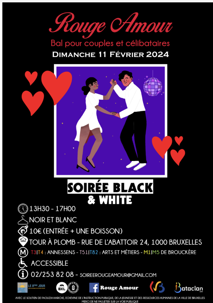 Affiche pour l'événement 'Rouge Amour', un bal pour couples et célibataires qui aura lieu le dimanche 11 février 2024. L'affiche présente un couple dansant avec une boule disco en arrière-plan, des cœurs rouges décoratifs, et les informations de l'événement incluant l'heure de 13h30 à 17h00, le code vestimentaire noir et blanc, le prix d'entrée à 10 euros avec une boisson incluse, et l'adresse à Tour à Plomb, Rue de l'Abattoir 24, 1000 Bruxelles. Des icônes indiquent l'accessibilité du lieu et les lignes de métro à proximité. En bas de l'affiche, les contacts et partenaires de l'événement sont listés